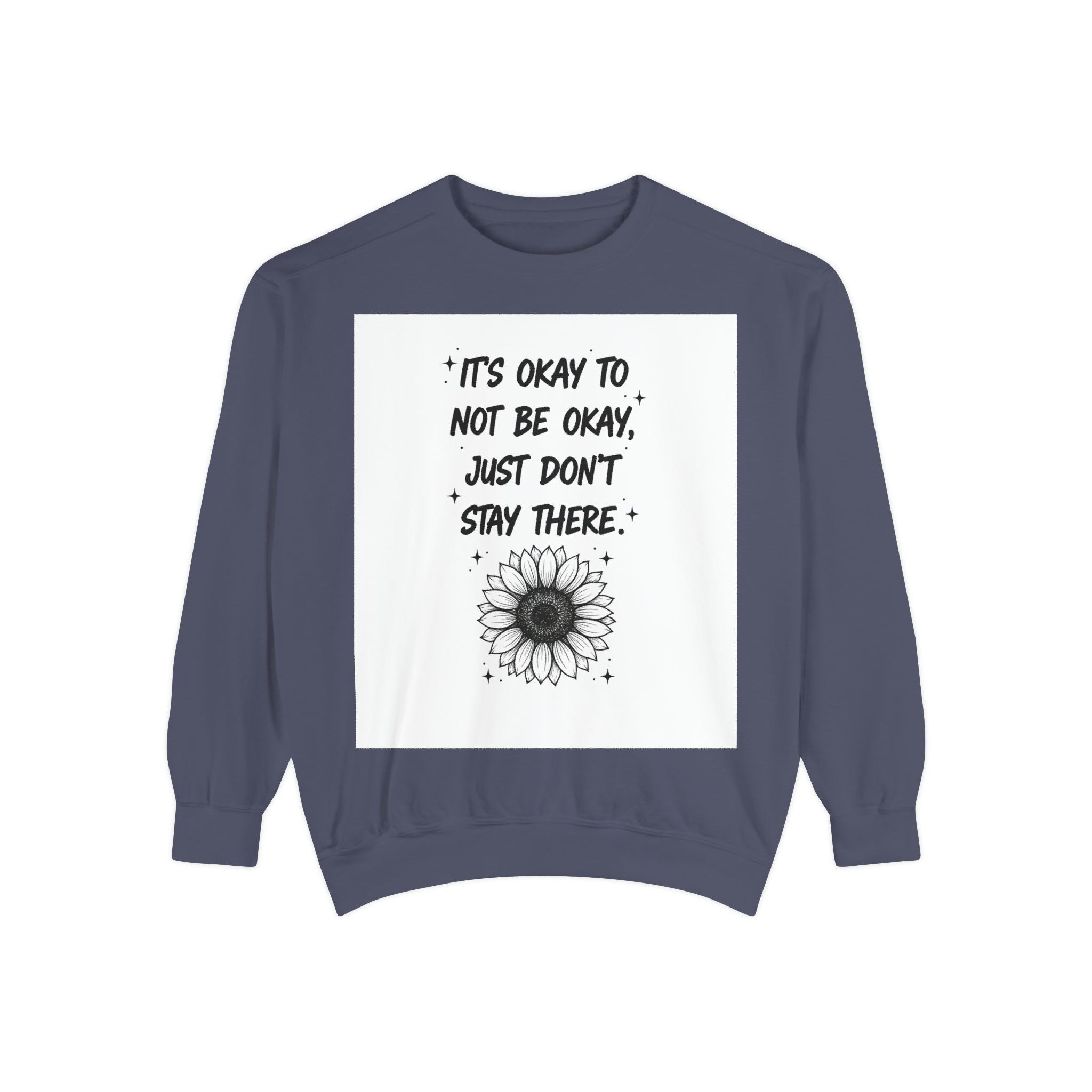 Mental Health Sweatshirt — "It's Okay to Not Be Okay, Just Don't Stay There" Sunflower Crewneck