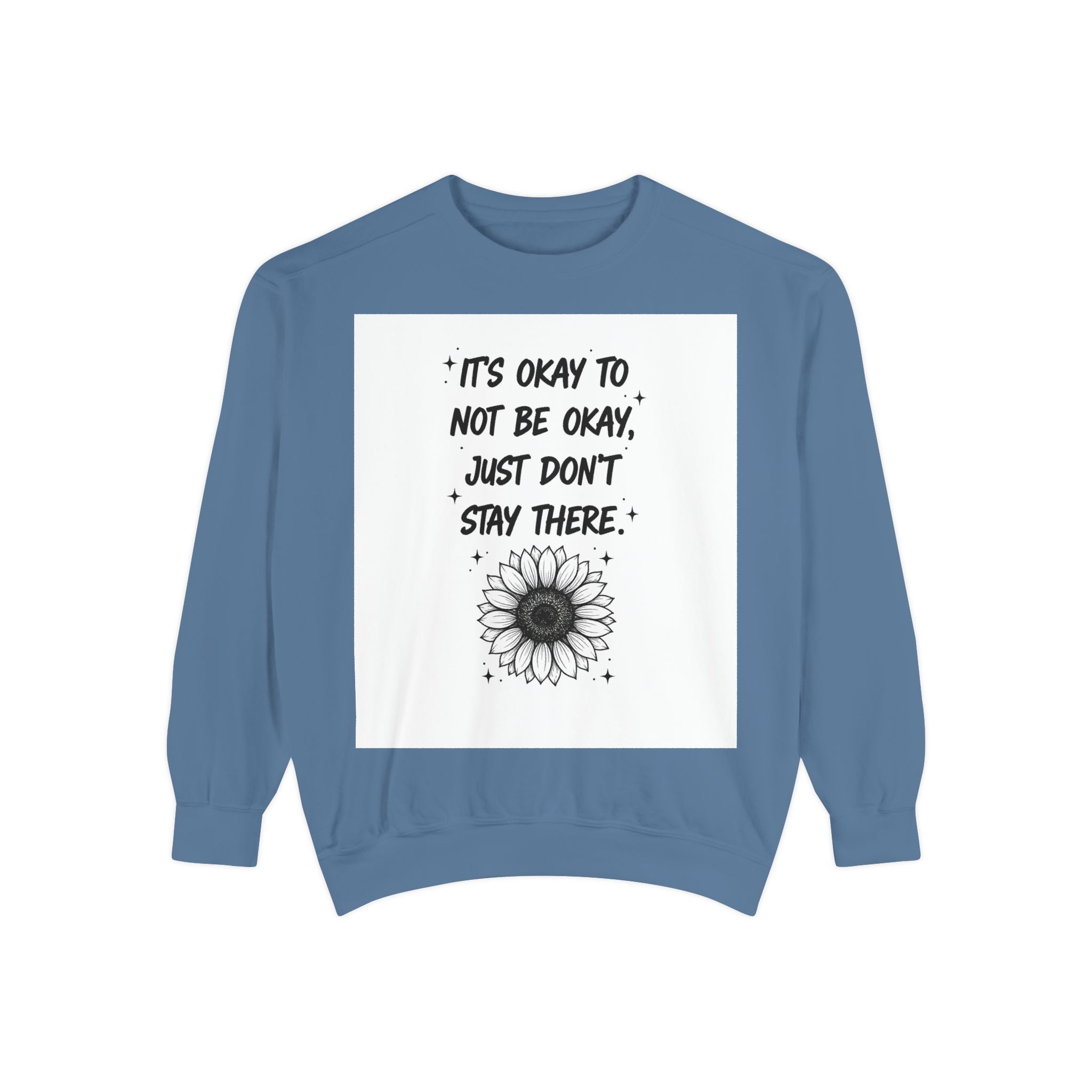 Mental Health Sweatshirt — "It's Okay to Not Be Okay, Just Don't Stay There" Sunflower Crewneck