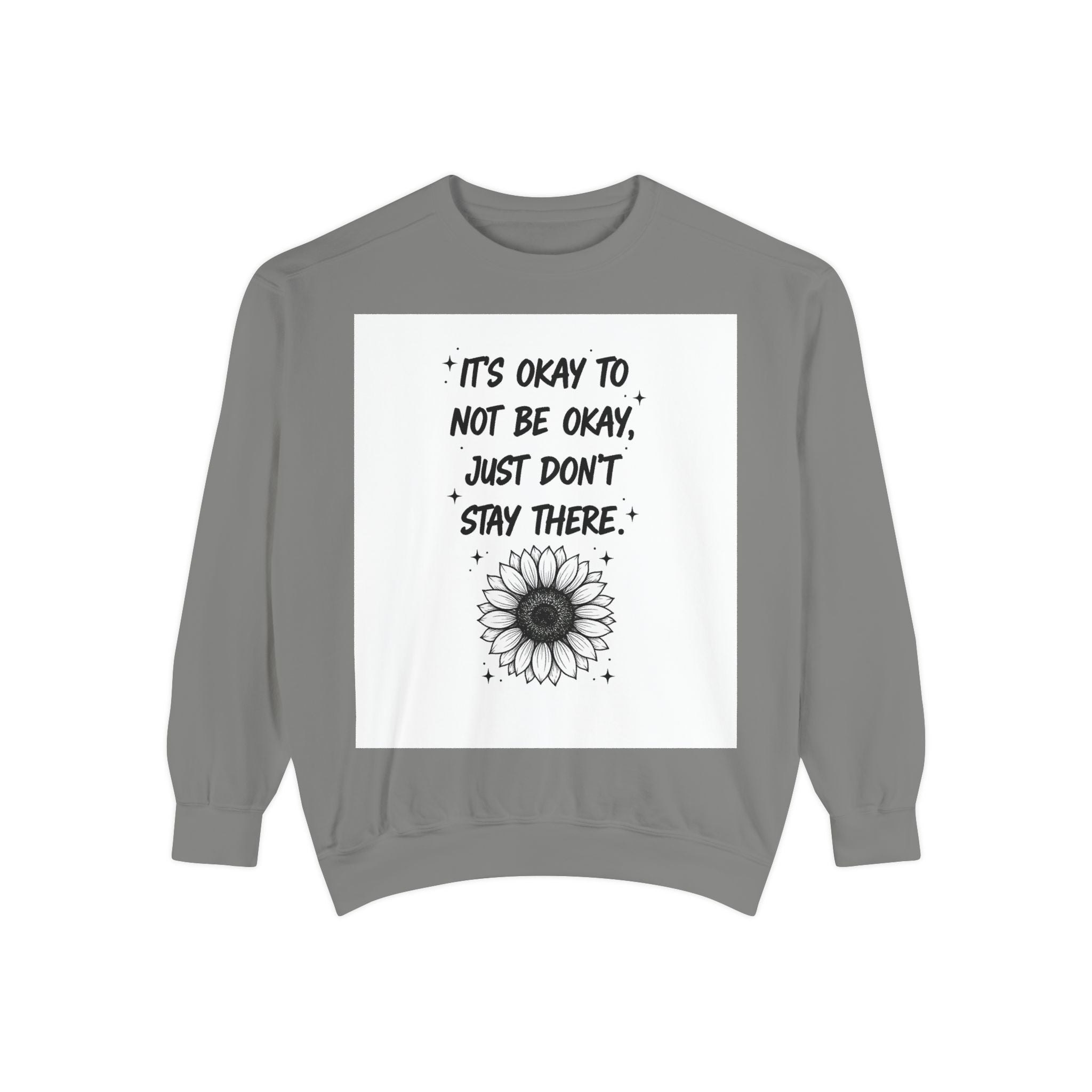 Mental Health Sweatshirt — "It's Okay to Not Be Okay, Just Don't Stay There" Sunflower Crewneck