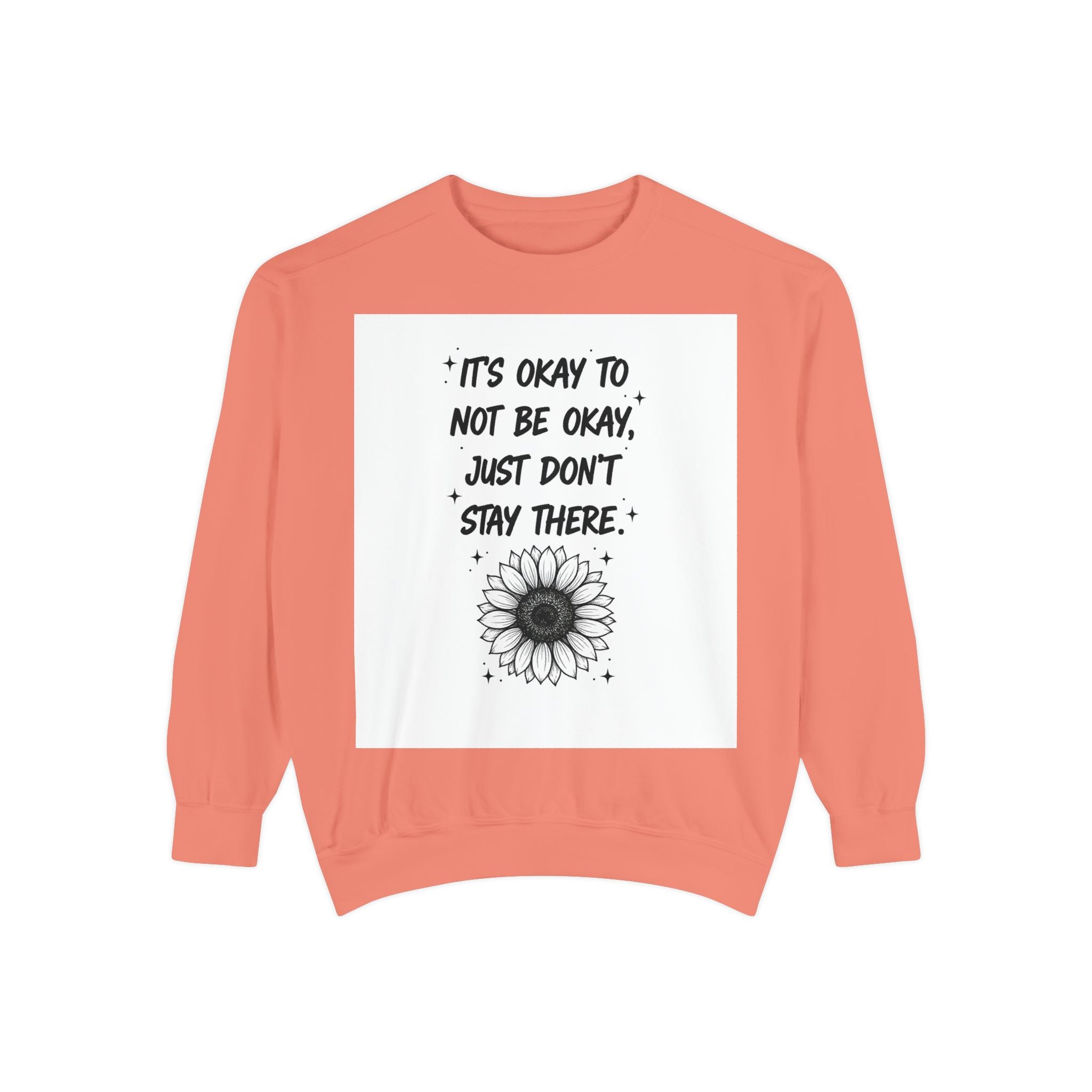 Mental Health Sweatshirt — "It's Okay to Not Be Okay, Just Don't Stay There" Sunflower Crewneck